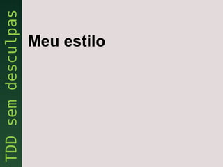 Meu estilo
 