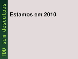 Estamos em 2010
 