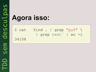 Agora isso:
$ cat   `find . | grep "py$" 
          | grep test` | wc -l
34108
 