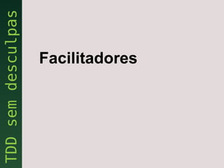Facilitadores
 