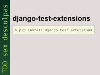 django-test-extensions
$ pip install django-test-extensions
 