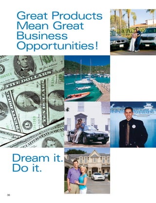 Great Products
     Mean Great
     Business
     Opportunities!




     Dream it.
     Do it.

36
 