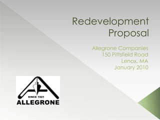 RedevelopmentProposal Allegrone Companies 150 Pittsfield Road Lenox, MA January 2010 