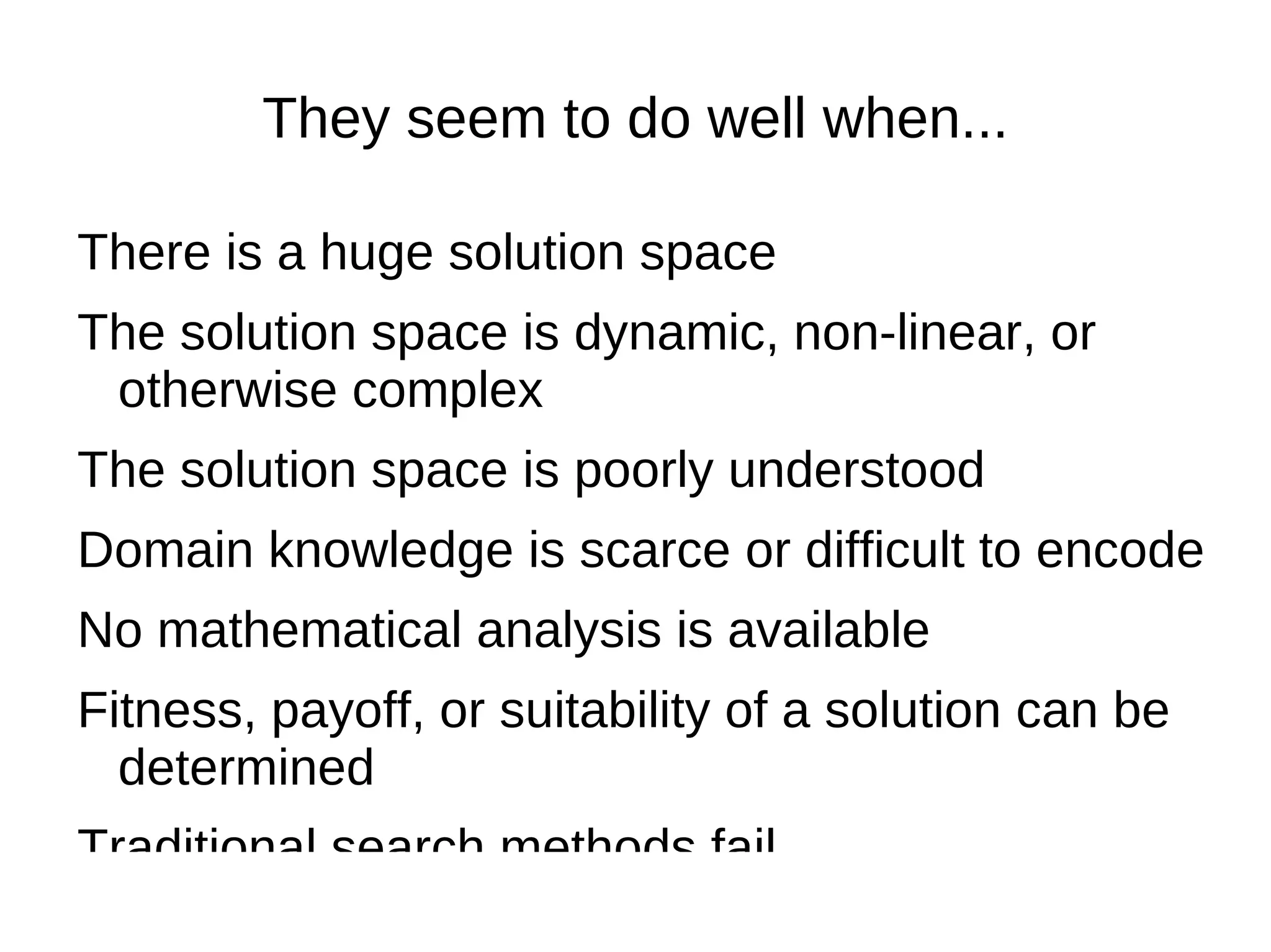 They seem to do well when... There is a huge solution space 