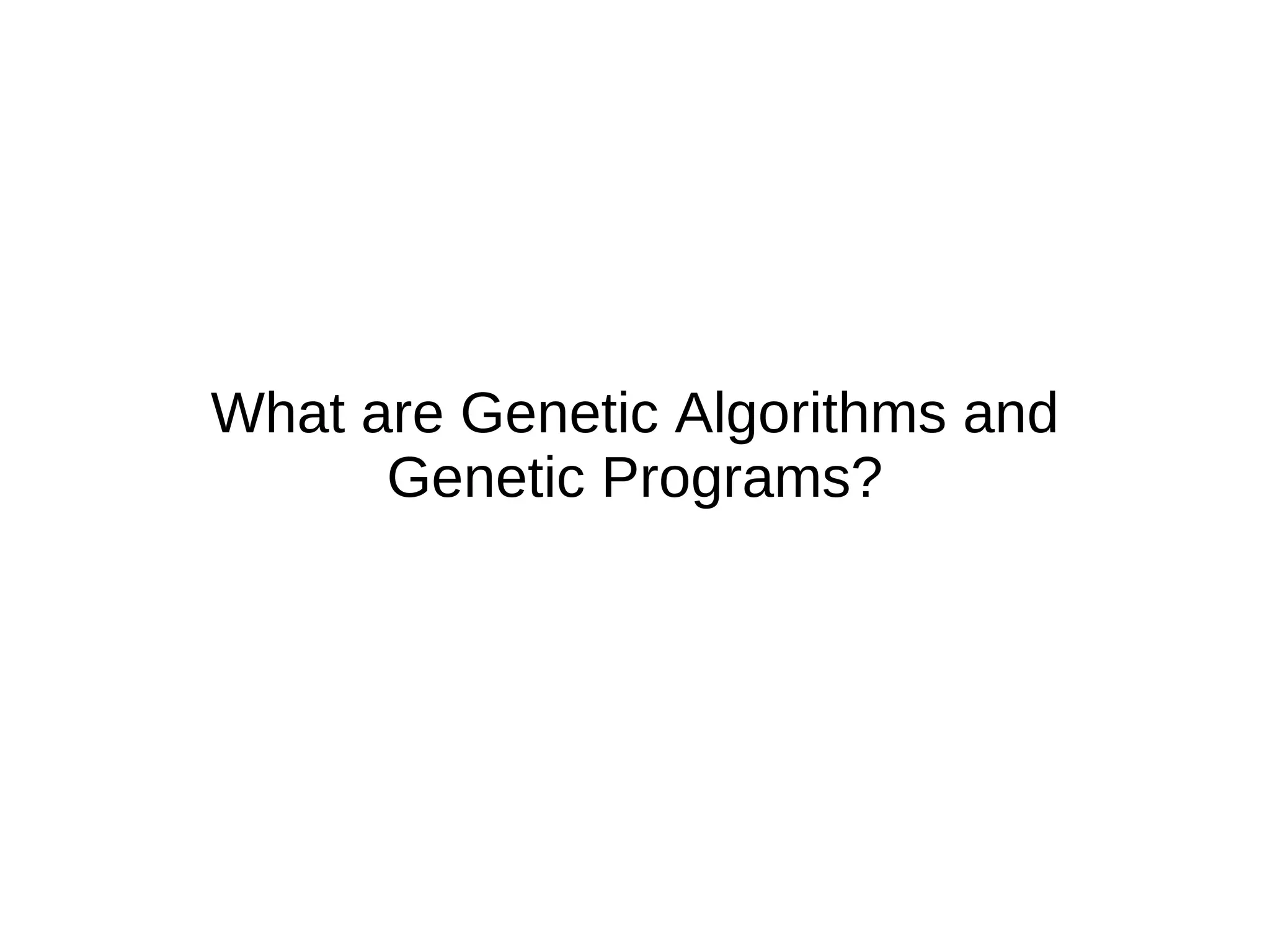 What are Genetic Algorithms and Genetic Programs? 