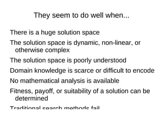 They seem to do well when... There is a huge solution space 