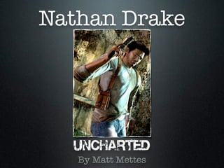 Nathan Drake




   By Matt Mettes
 