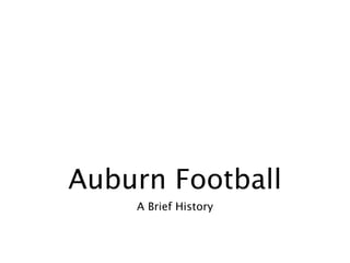 Auburn Football
    A Brief History
 