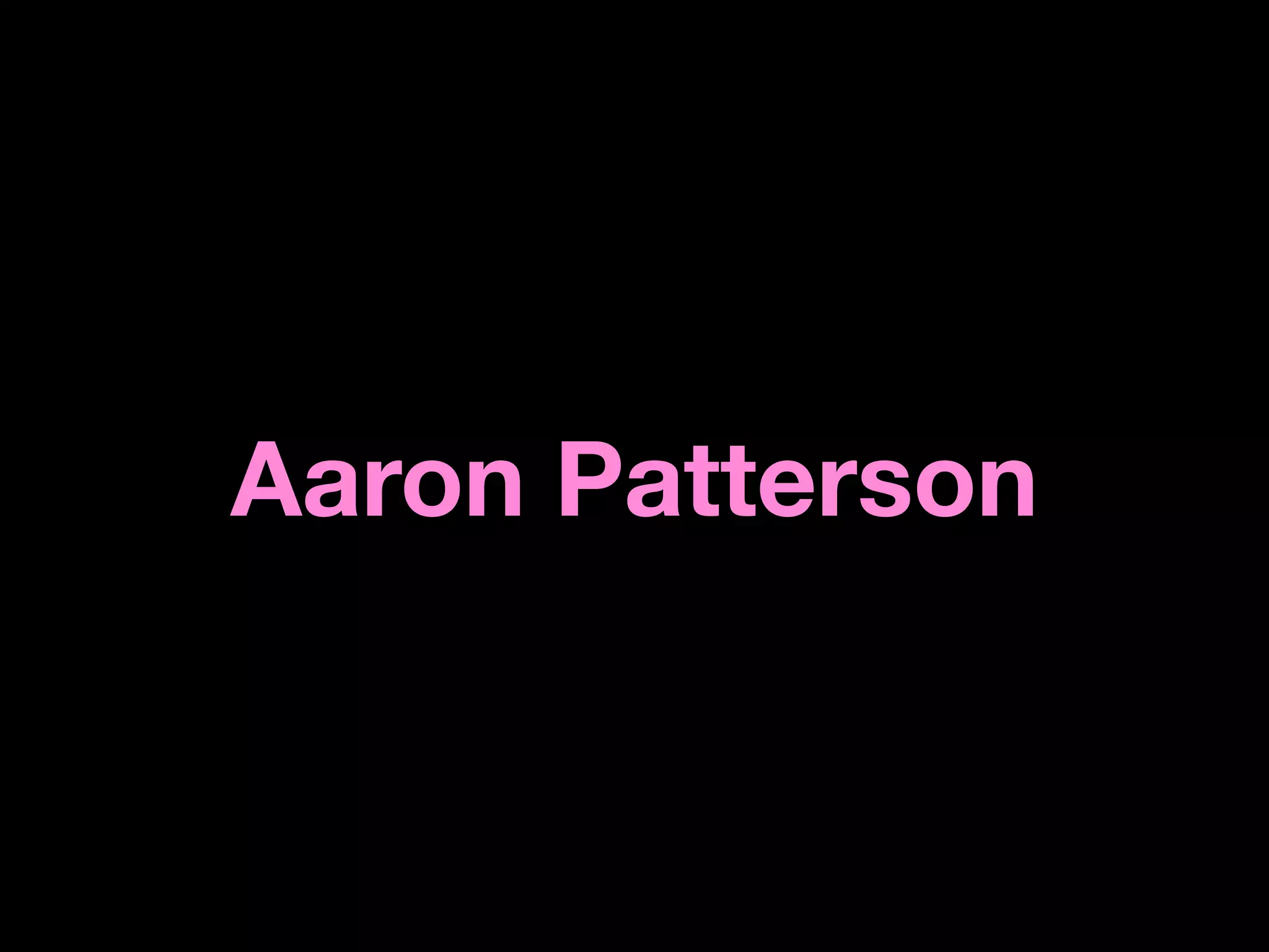 Aaron Patterson
 