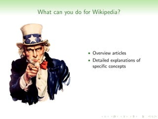 What can you do for Wikipedia?




                  • Overview articles
                  • Detailed explanations of
                    speciﬁc concepts
 