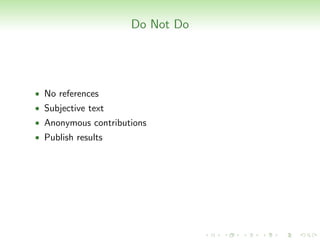 Do Not Do




• No references
• Subjective text
• Anonymous contributions
• Publish results
 