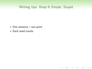 Writing tips: Keep It Simple, Stupid




• One sentence – one point
• Each word counts
 