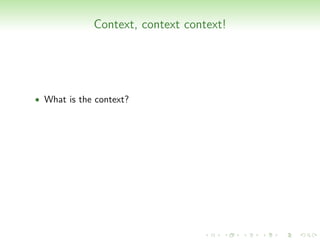 Context, context context!




• What is the context?
 