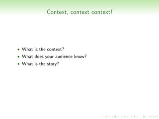 Context, context context!




• What is the context?
• What does your audience know?
• What is the story?
 