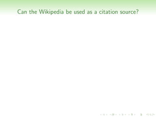 Can the Wikipedia be used as a citation source?
 