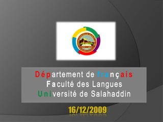 Départementdefrançais Faculté des Langues Université de Salahaddin 16/12/2009  