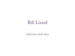 Bill Lizard Gemma and Jess 