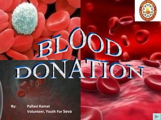 BLOOD DONATION By:  Pallavi Kamat Volunteer, Youth For  Seva 