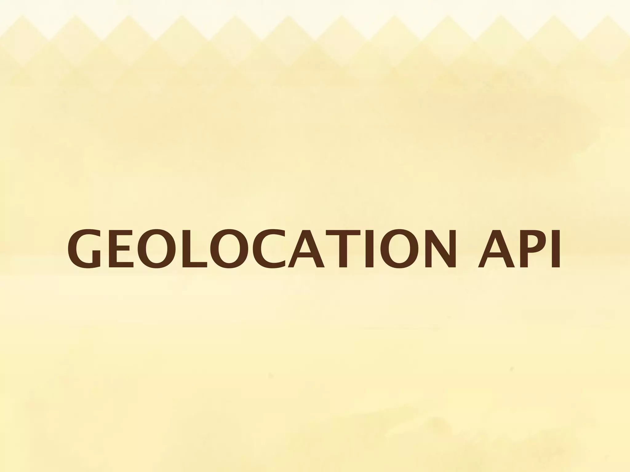 GEOLOCATION API
 