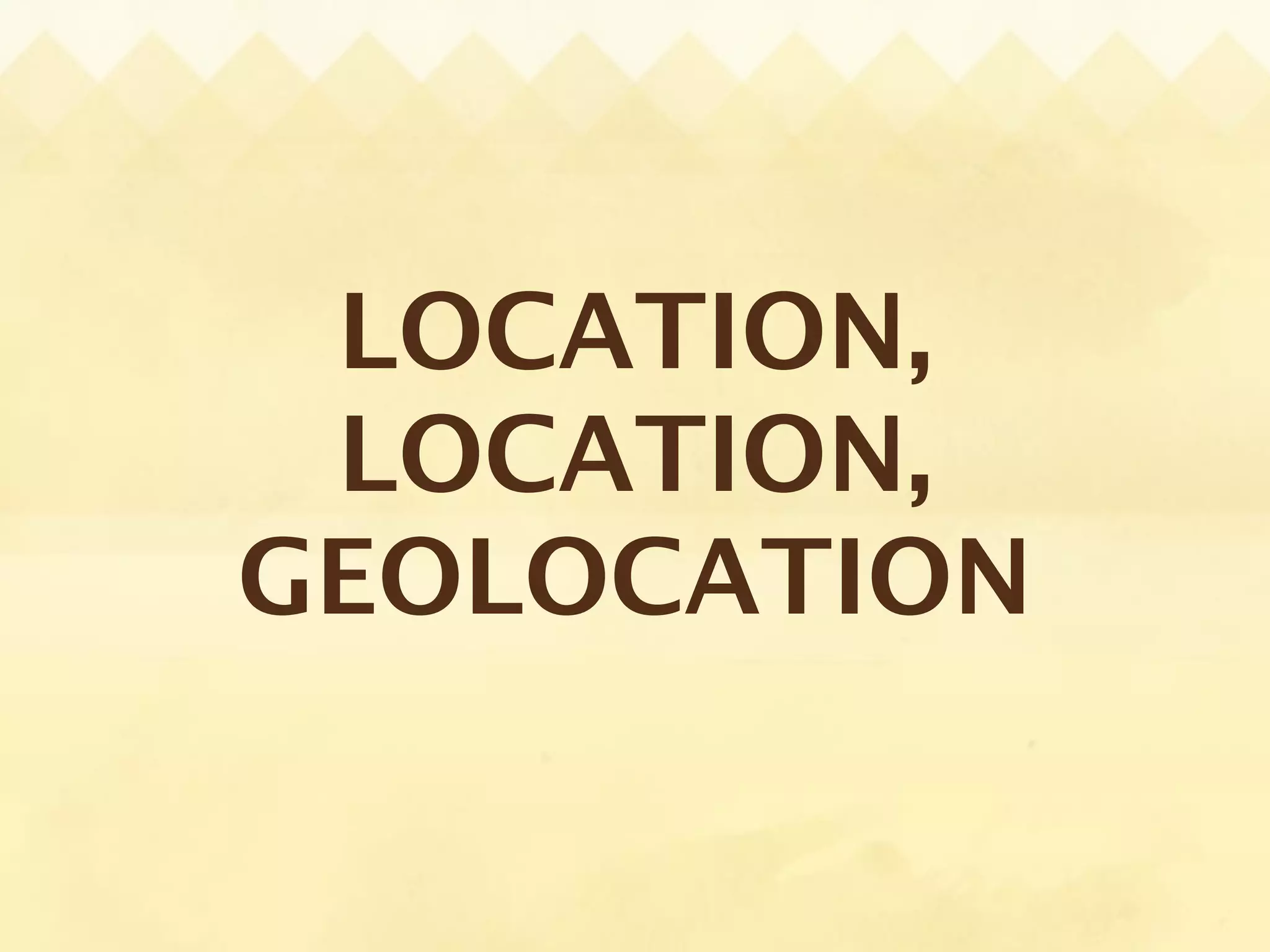 LOCATION,
 LOCATION,
GEOLOCATION
 
