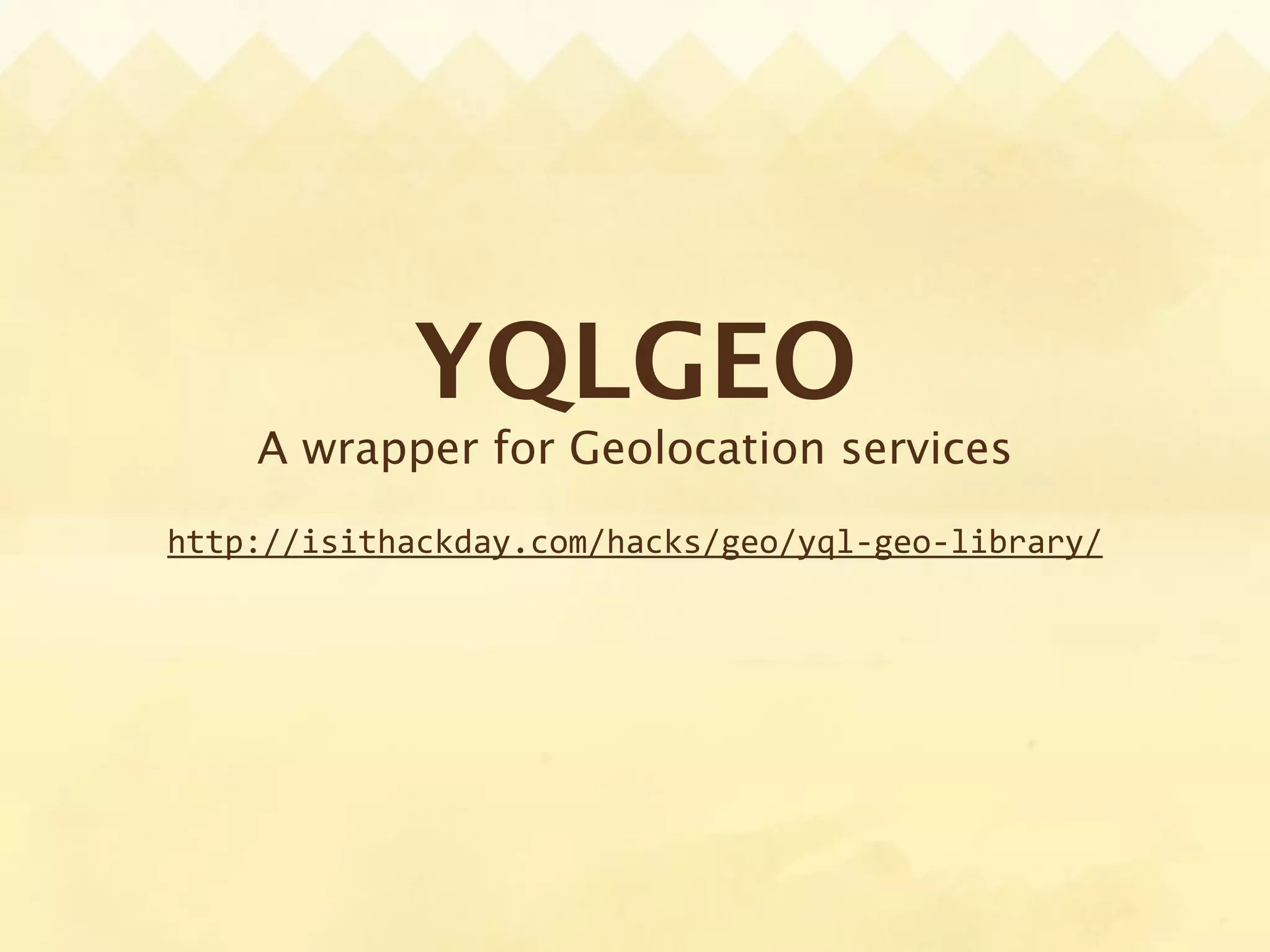 YQLGEO
    A wrapper for Geolocation services

http://isithackday.com/hacks/geo/yql‐geo‐library/
 