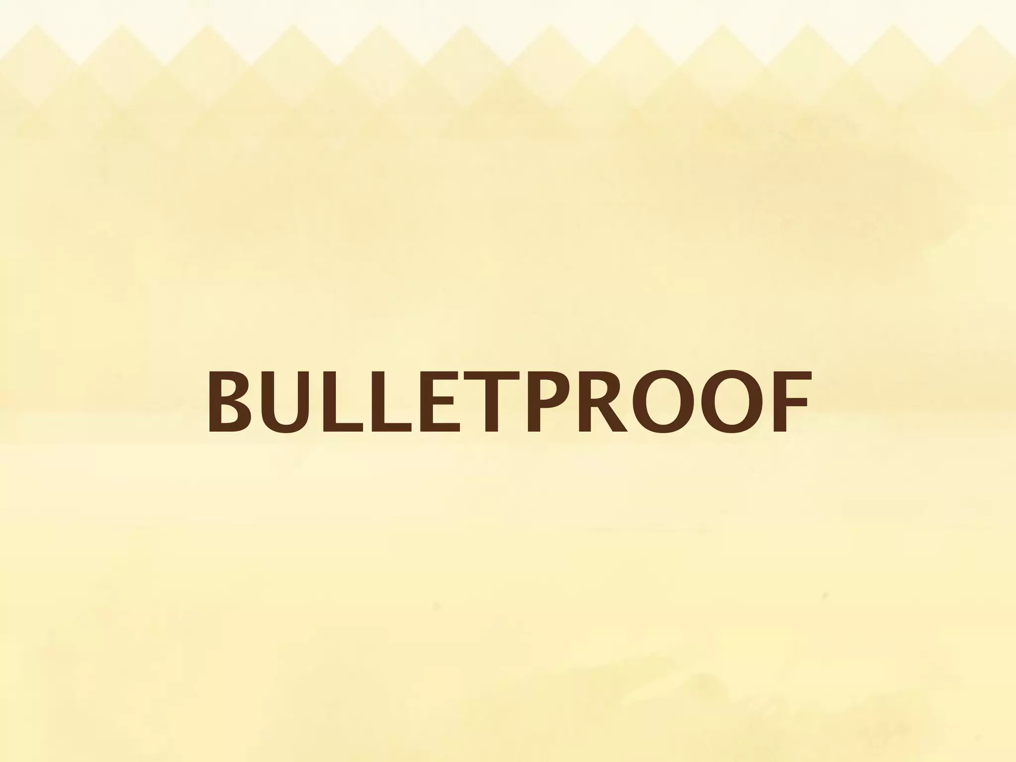 BULLETPROOF
 
