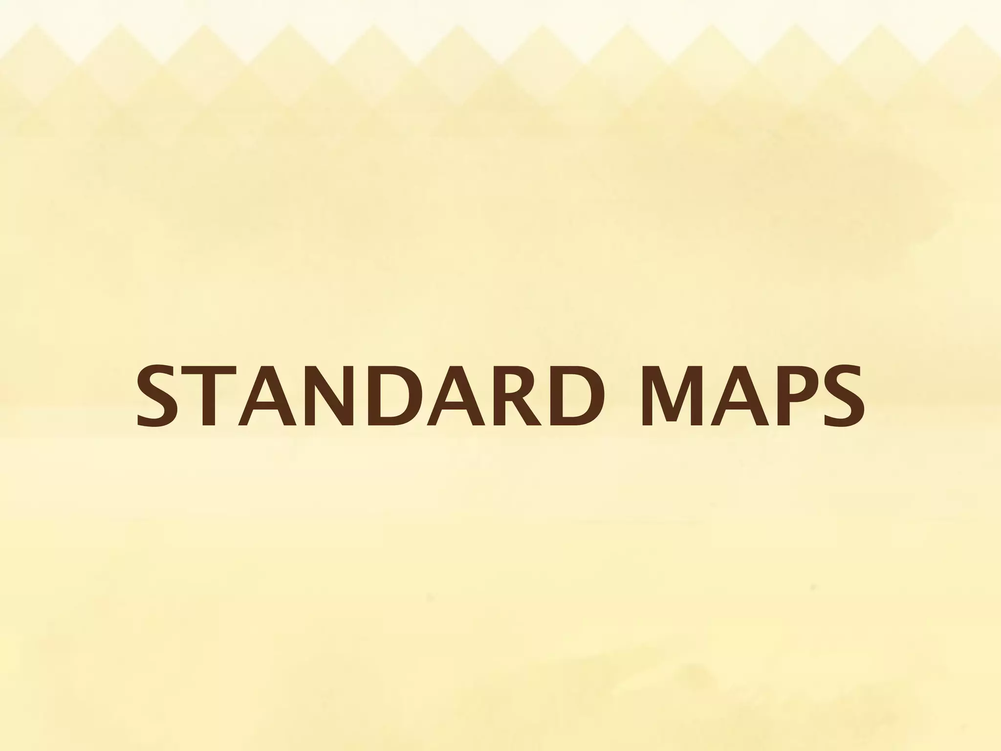 STANDARD MAPS
 