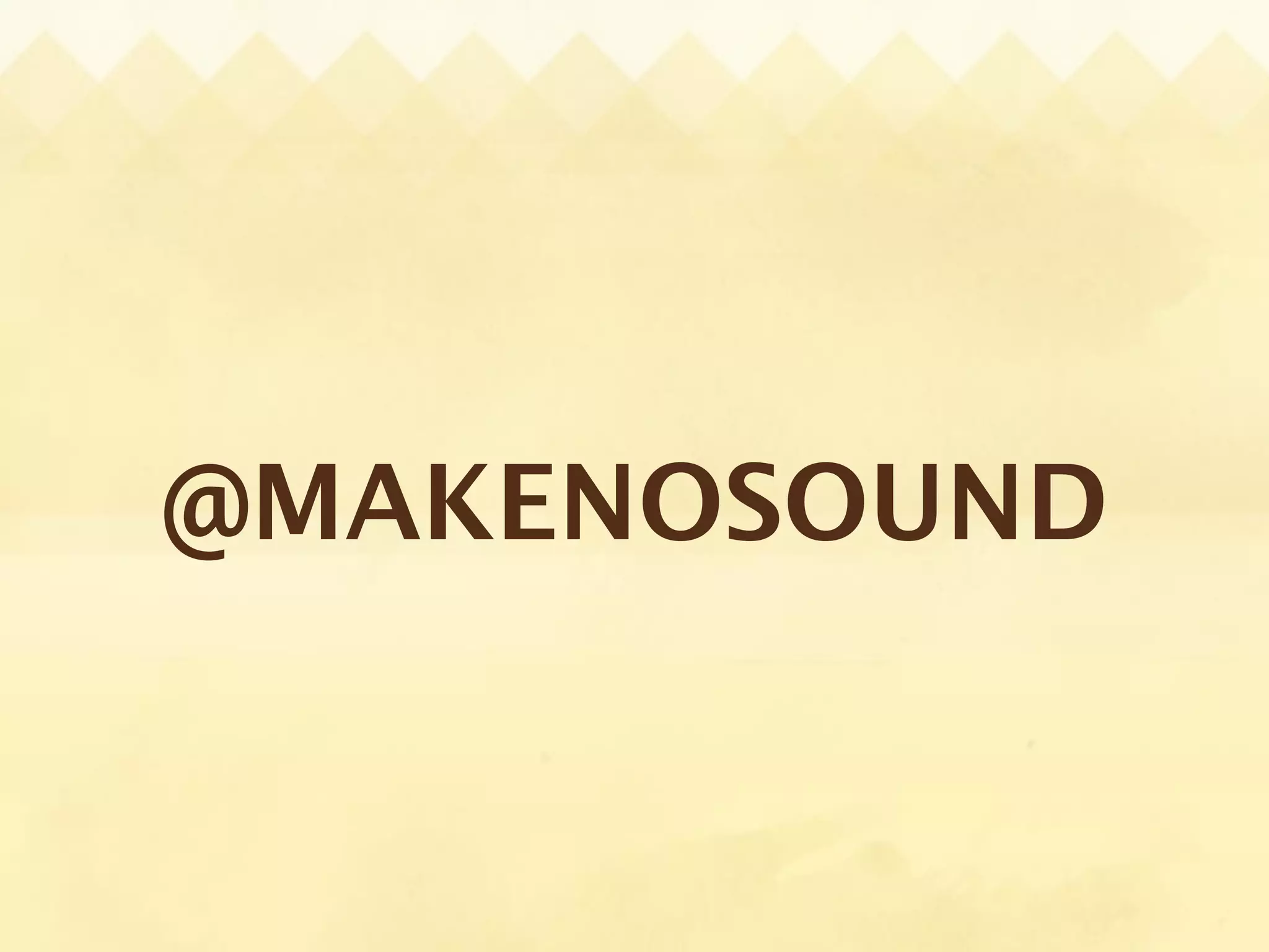 @MAKENOSOUND
 