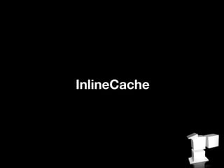 InlineCache
 
