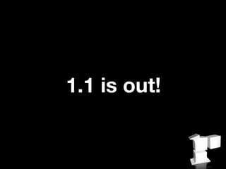 1.1 is out!
 