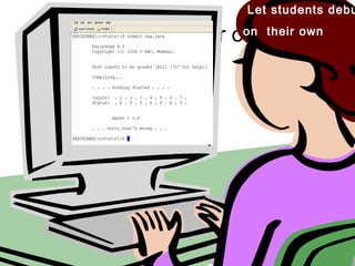 C-DAC Mumbai
Debug on your own
Let students debu
on their own
 