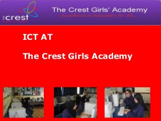 ICT AT
The Crest Girls Academy
 