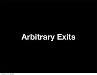 Arbitrary Exits
Friday, November 5, 2010
 