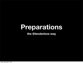Preparations
the @tenderlove way
Friday, November 5, 2010
 