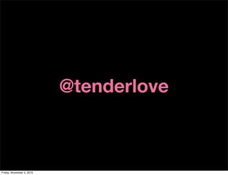 @tenderlove
Friday, November 5, 2010
 