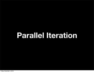 Parallel Iteration
Friday, November 5, 2010
 