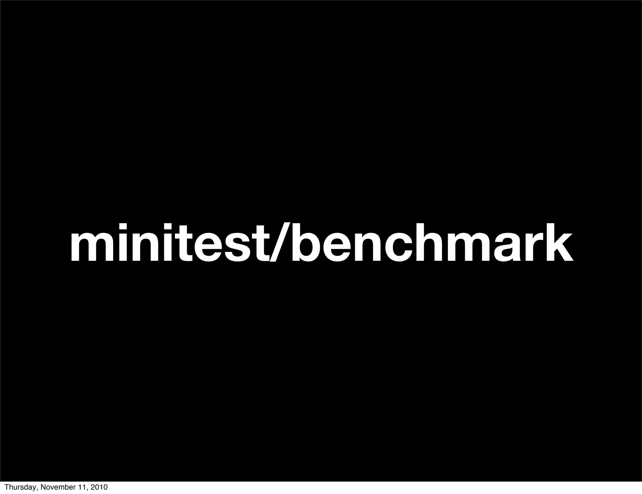 minitest/benchmark
Thursday, November 11, 2010
 