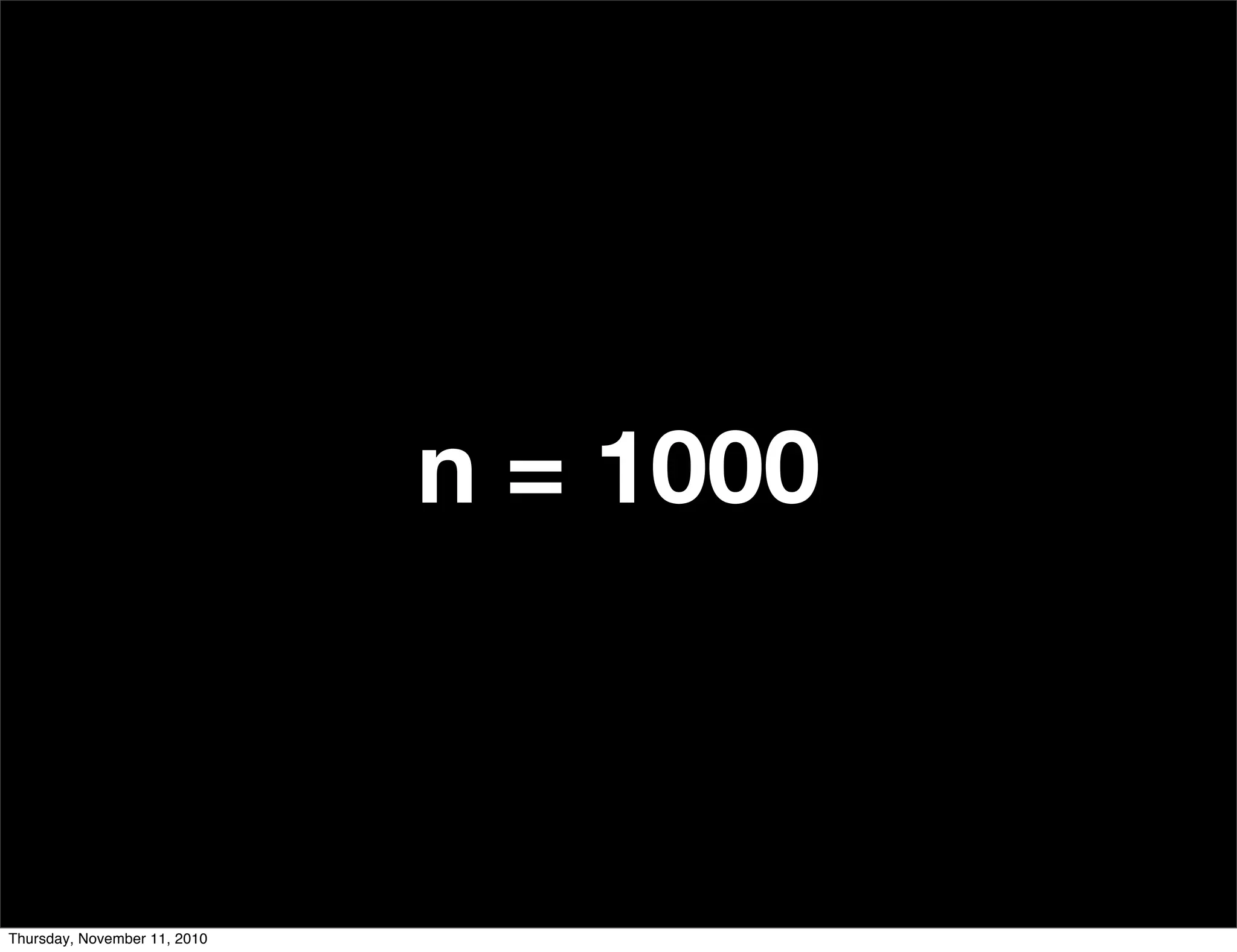 n = 1000
Thursday, November 11, 2010
 