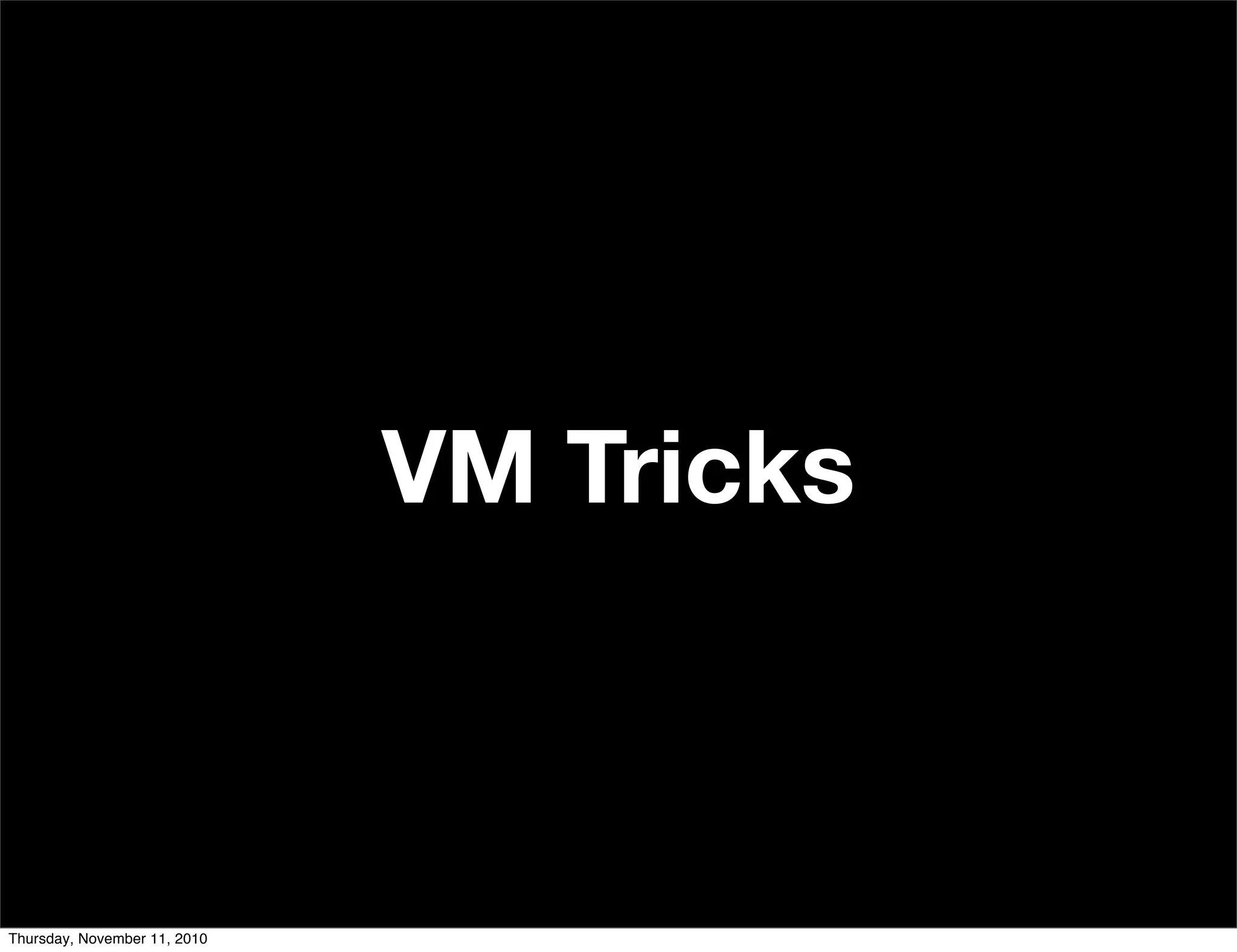 VM Tricks
Thursday, November 11, 2010
 