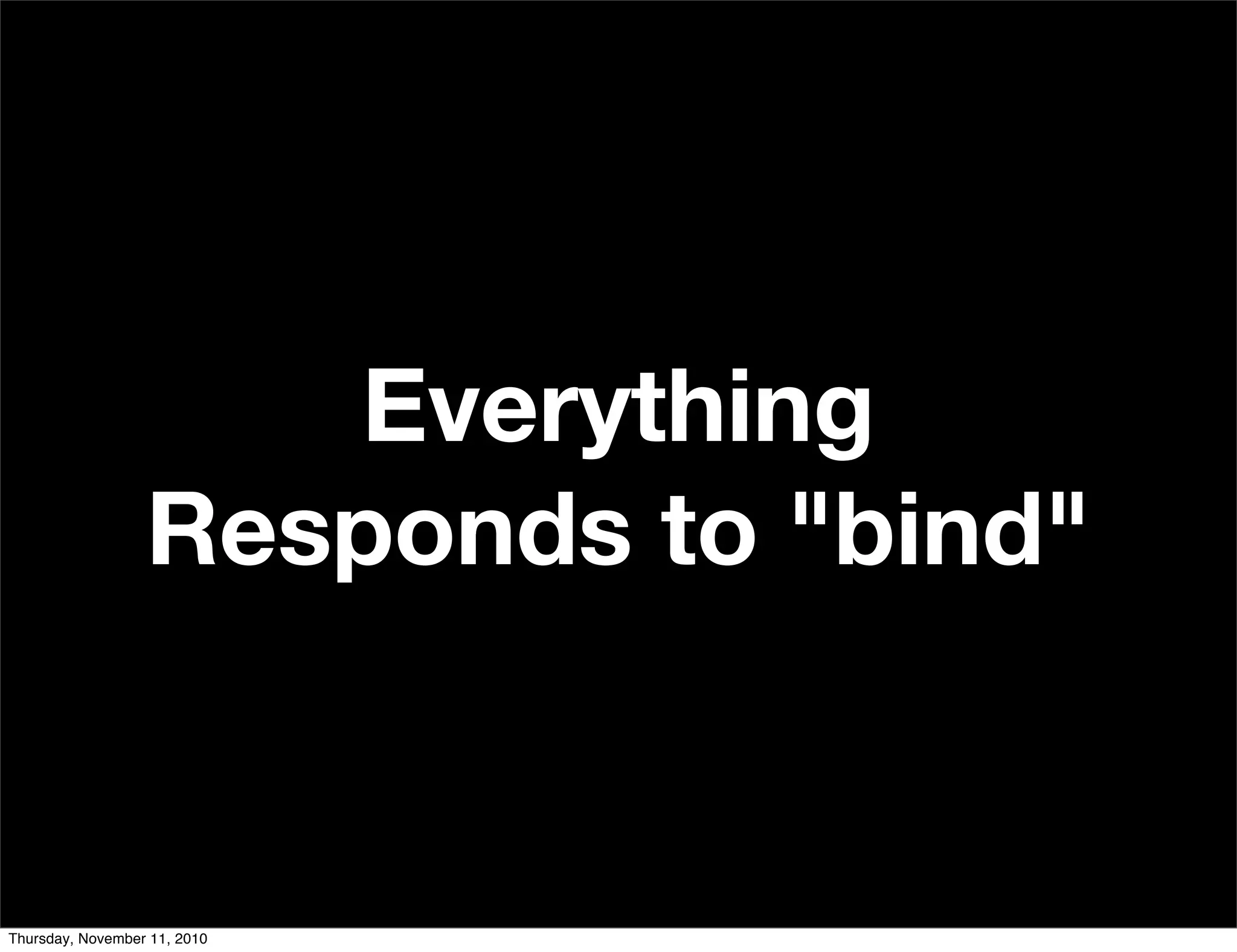 Everything
Responds to "bind"
Thursday, November 11, 2010
 