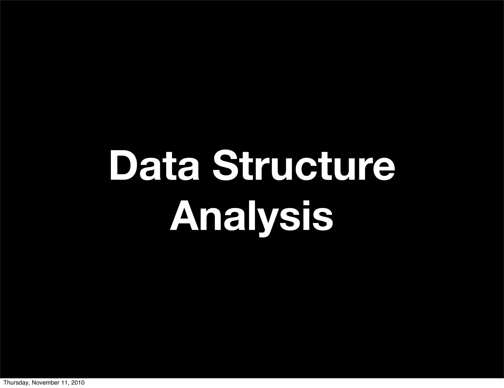 Data Structure
Analysis
Thursday, November 11, 2010
 