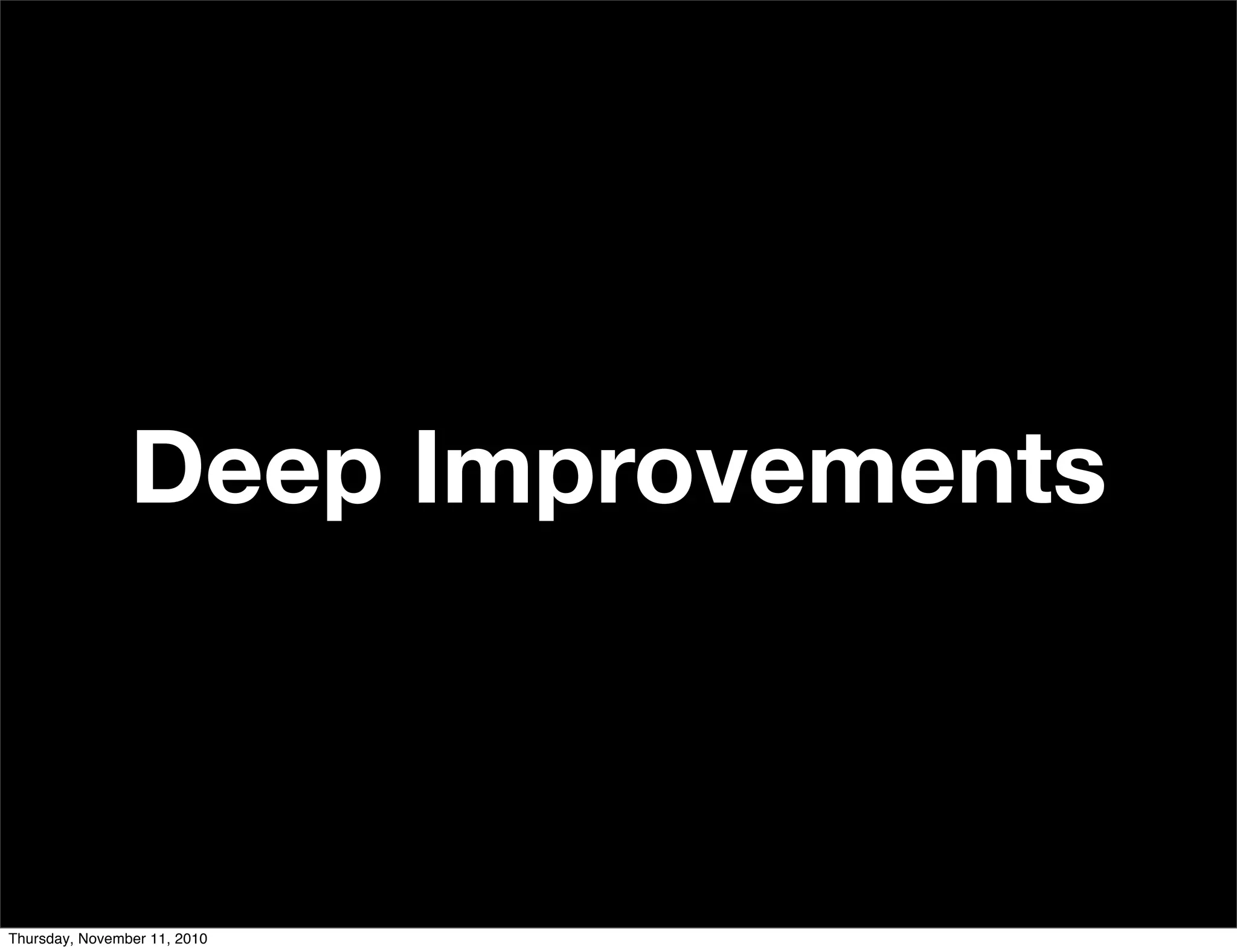 Deep Improvements
Thursday, November 11, 2010
 