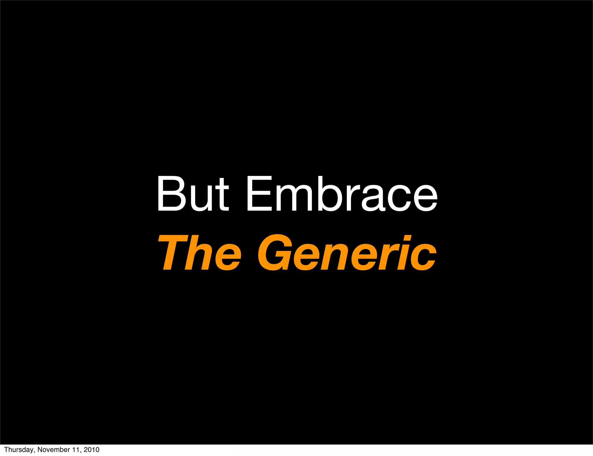 But Embrace
The Generic
Thursday, November 11, 2010
 