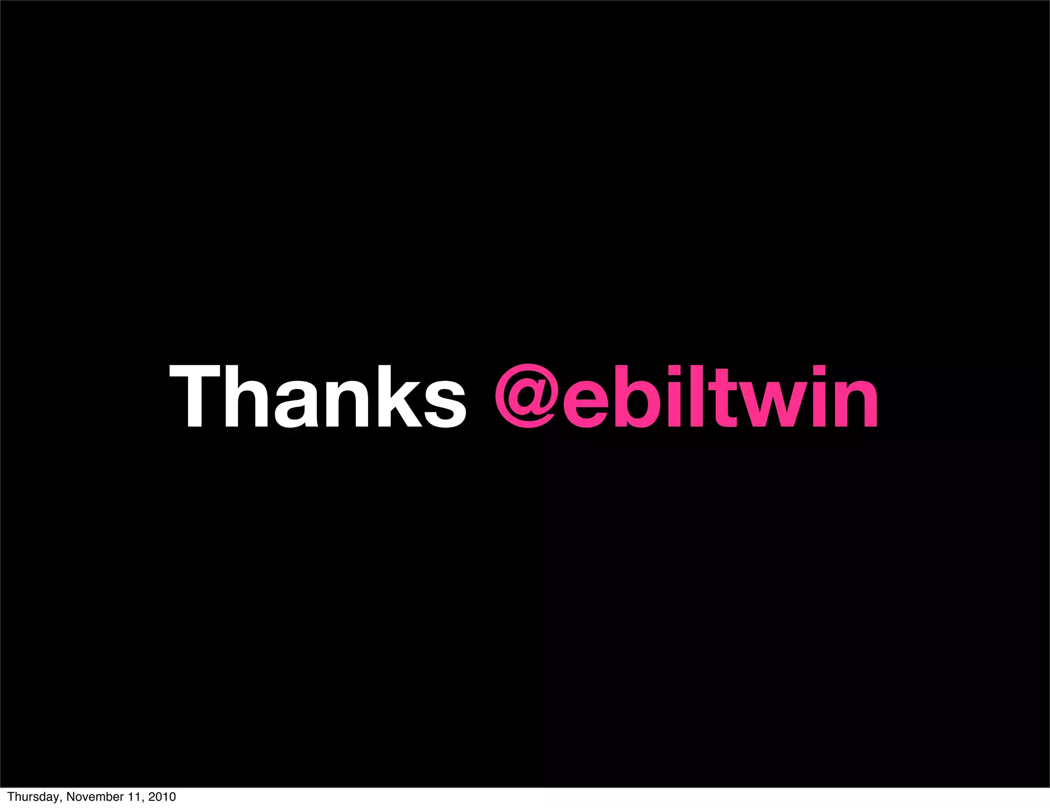 Thanks @ebiltwin
Thursday, November 11, 2010
 