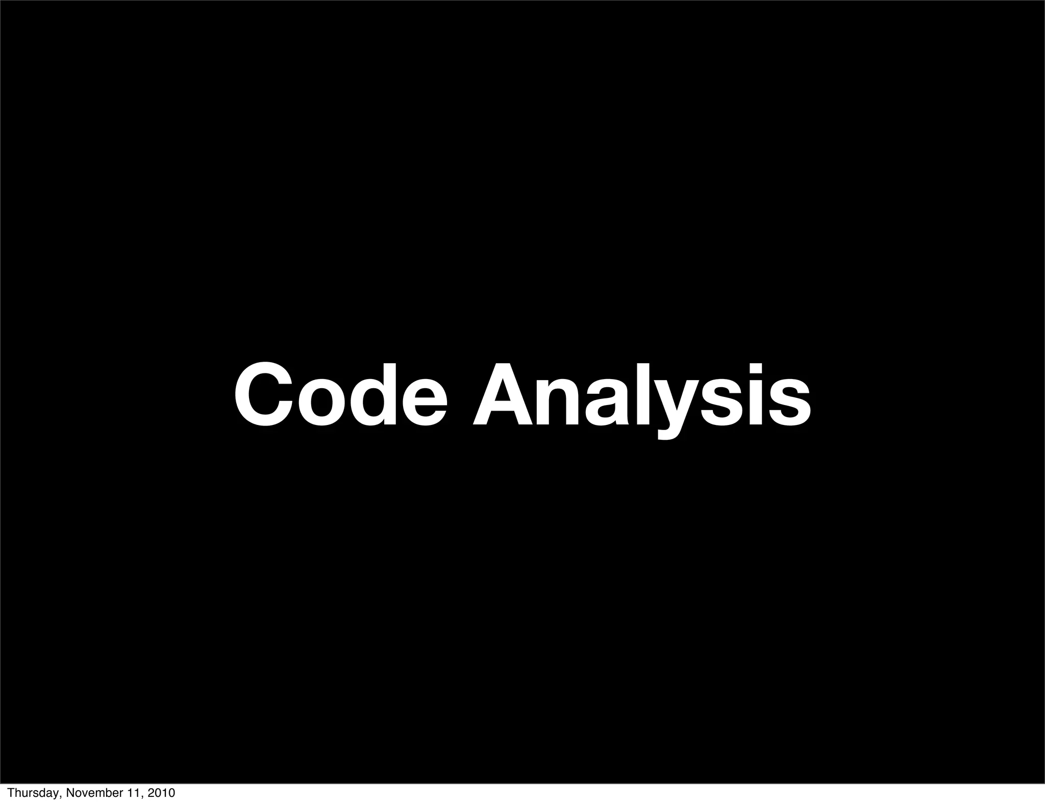 Code Analysis
Thursday, November 11, 2010
 