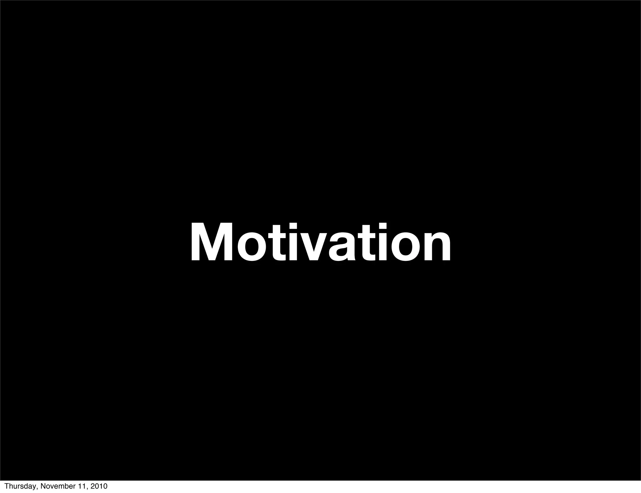 Motivation
Thursday, November 11, 2010
 