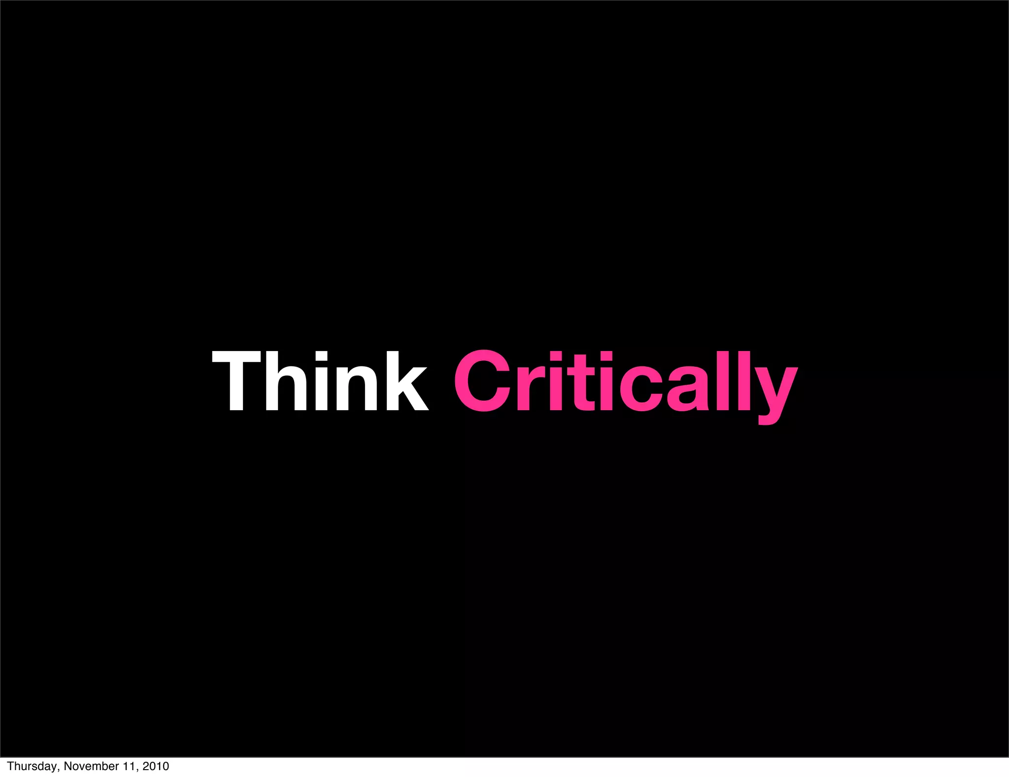 Think Critically
Thursday, November 11, 2010
 