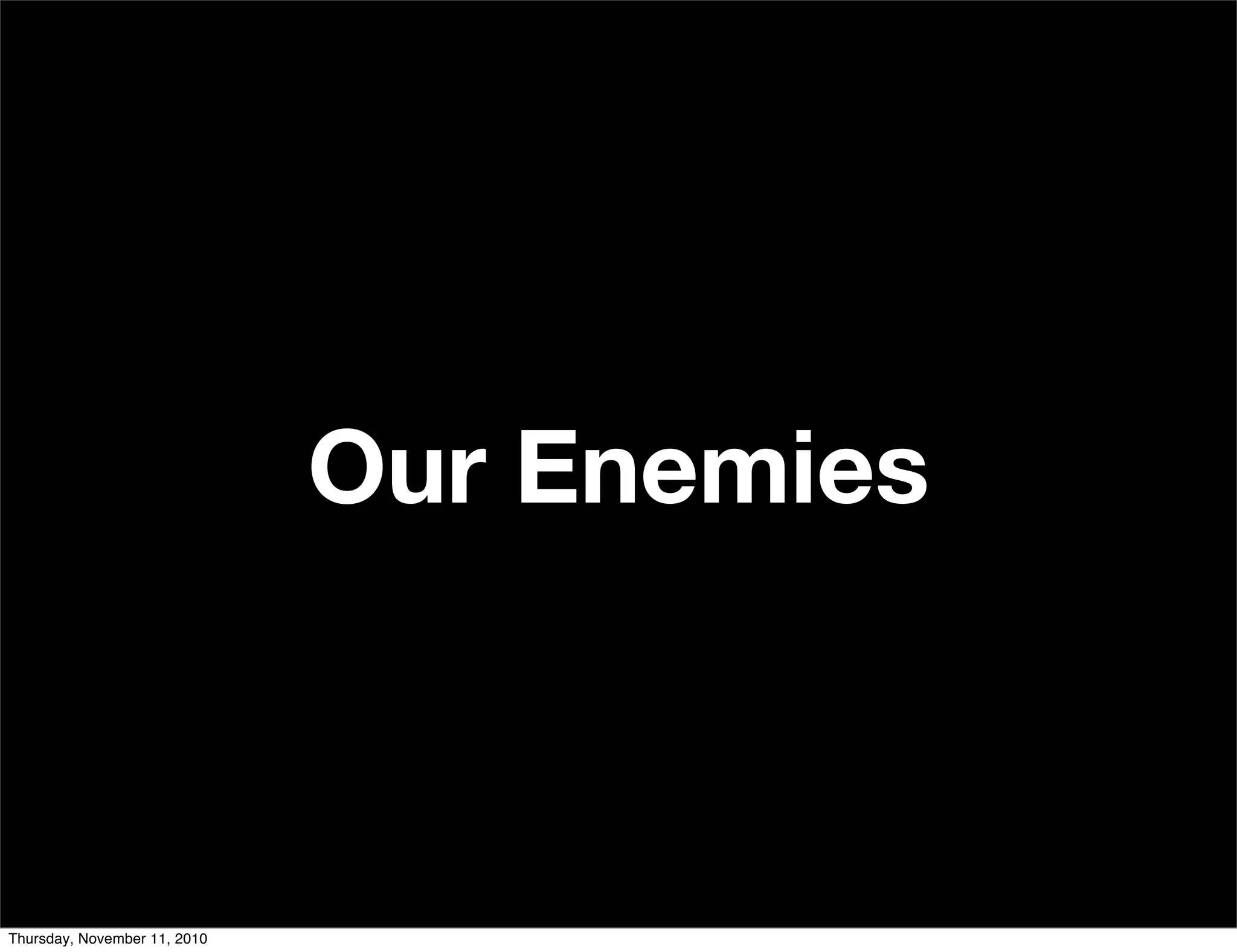 Our Enemies
Thursday, November 11, 2010
 