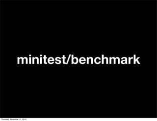 minitest/benchmark
Thursday, November 11, 2010
 