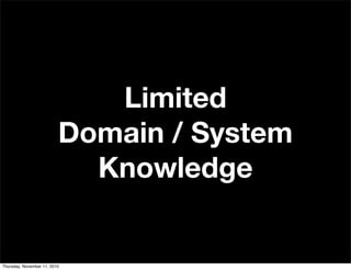 Limited
Domain / System
Knowledge
Thursday, November 11, 2010
 